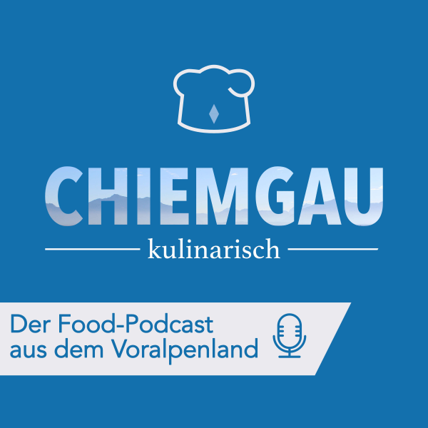 Podcast Logo Chiemgau kulinarisch – Der Food-Podcast aus dem Voralpenland